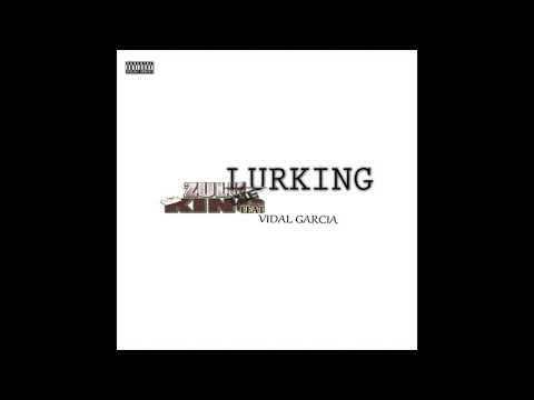 Lurking - Zulu The King feat Vidal Garcia