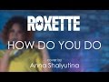 Roxette - How Do You Do (cover by Anna Shalyutina)