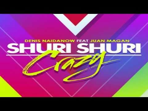 Denis Naidanow ft. Juan Magan - Shuri shuri crazy (HD)