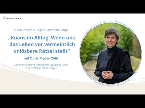 "Koans im Alltag: Wenn das Leben uns vor unlösbare Rätsel stellt" mit Zen-Meisterin Doris Zölls
