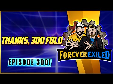 Forever Exiled - A Path of Exile Podcast - Thanks, 300 Fold - EP 300