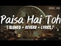 Paisa Hai Toh [ Slowed + reverb + lyrics ]- Sachin-Jigar,Vishal Dadlani,Mellow D