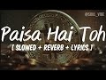 Paisa Hai Toh Slowed Reverb Lyrics Sachin Jigar Vishal Dadlani Mellow D