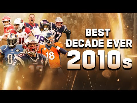 Why the 2010s was the BEST Decade in NFL History!