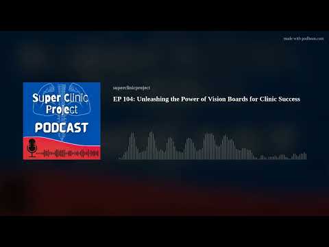 EP 104: Unleashing the Power of Vision Boards for Clinic Success