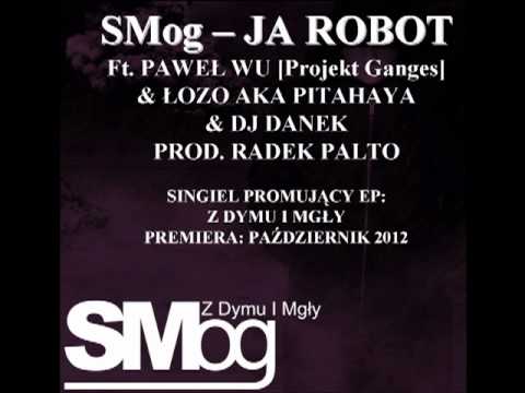 SMog - Ja Robot ft. Paweł Wu & Łozo aka Pitahaya & Dj Danek prod.Radek Palto