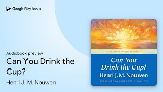 Can You Drink the Cup? by Henri J. M. Nouwen · Audiobook preview