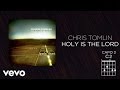 Chris Tomlin - Holy Is The Lord (Lyrics And Chords ...