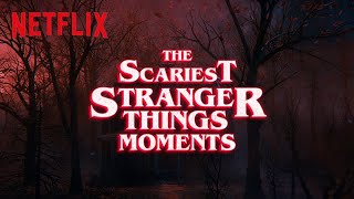 Scariest Moments in Stranger Things