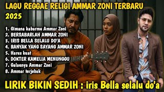 Download lagu LAGU AMMAR ZONI SEDIH || 'IRIS BELLA SELALU DO'A' MUSIK REGGAE RELIGI , SLOWROCK MELAYU mp3 Download lagu LAGU AMMAR ZONI SEDIH || 'IRIS BELLA SELALU DO'A' MUSIK REGGAE RELIGI , SLOWROCK MELAYU mp3