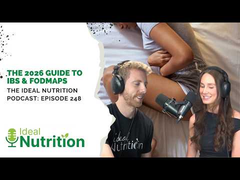 The 2026 Guide to IBS & FODMAPs | IDEAL NUTRITION PODCAST EPISODE 248