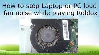 How to stop Laptop or PC loud fan noise while playing Roblox