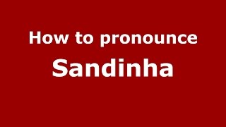 How to pronounce Sandinha