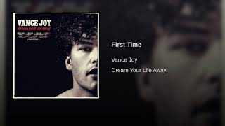 First Time- Vance Joy