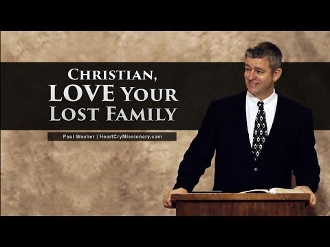 基督徒，愛你失去的家人--保羅-華舍爾 (Christian, Love Your Lost Family - Paul Washer)