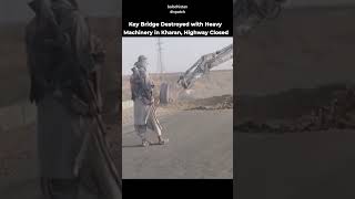 Key Bridge Destroyed with Heavy Machinery in Kharan, Highway Closed #balochistandispatch