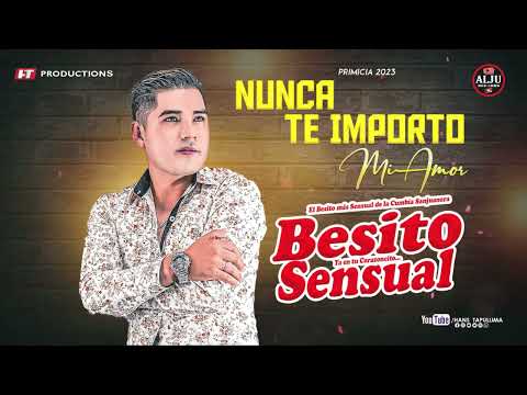 NUNCA TE IMPORTO MI AMOR/ BESITO SENSUAL / PRIMICIA 2023