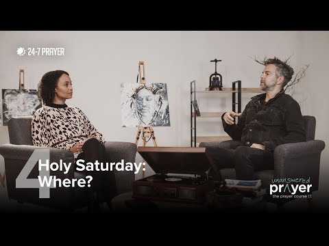 Holy Saturday: Where? | The Prayer Course II: Unanswered Prayer - Session 4