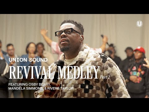 Revival Medley Pt. 2  (Featuring Rivers Taylor, Mandela Simmons, & Osby Berry) | Union Sound