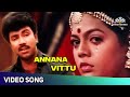 Annana Vittu Video Song Vaathiyaar Veettu Pillai Movie Songs SPB Sathyaraj Superhit Song