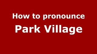 How to pronounce Park Village