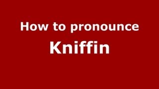 How to pronounce Kniffin