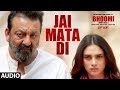 Bhoomi Jai Mata Di Full Audio Song Sanjay Dutt Aditi Rao Hydari Ajay Gogavle Sachin Jigar
