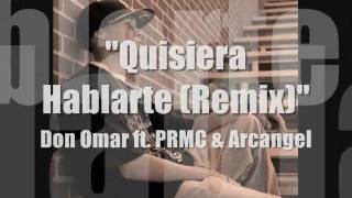 Don Omar ft. PRMC &amp; Arcangel &quot;Quisiera Hablarte Remix&quot;