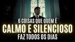 QUEM É CALMO E SILENCIOSO sempre faz essas 6 COISAS