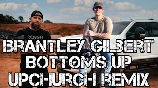 Brantley Gilbert  -  Bottoms Up ft. Upchurch YZ REMIX