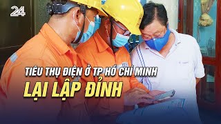 Tiêu thụ điện ở TP Hồ Chí Minh lại lập đỉnh | VTV24