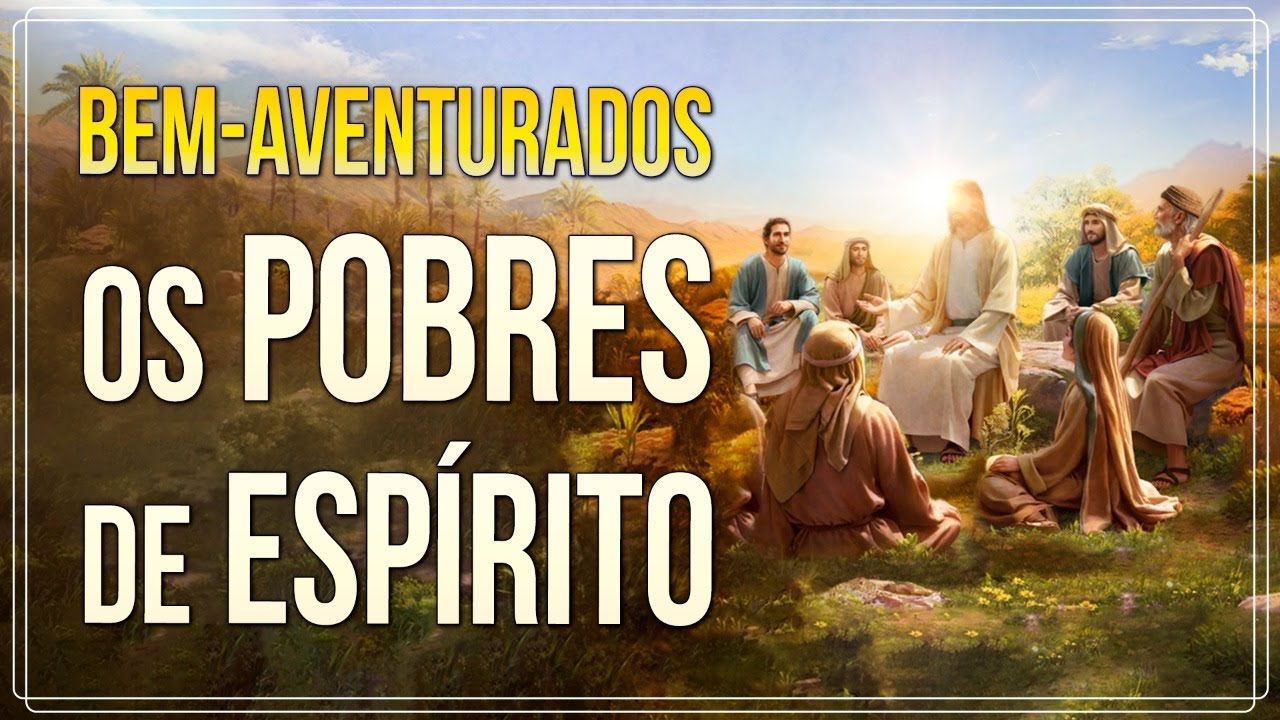 BEM-AVENTURADOS OS POBRES DE ESPÍRITO