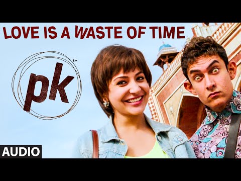 'Love is a Waste of Time' FULL AUDIO Song | PK | Aamir Khan | Anushka Sharma | T-series