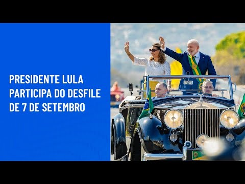 Presidente Lula participa do Desfile de 7 de Setembro