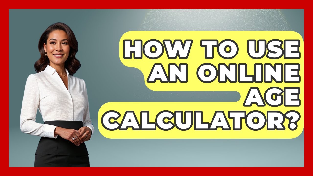 How To Use An Online Age Calculator? - High School Toolkit