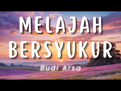 Melajah Bersyukur - Budi Arsa (Lirik)