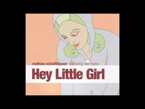 Matthias Schaffhäuser feat. Rob Taylor - Hey Little Girl (Radio Version)