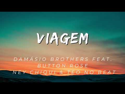 Damásio Brothers feat. Button Rose, Ney Chiqui & Teo No Beat - Viagem (Letra)