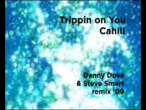 Trippin on You - Cahill (Danny Dove & Steve Smart remix 2010).mp4