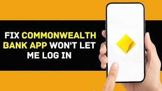 Commonwealth Bank App Won't Let Me Log In: How to Fix Commonwealth Bank App Won't Let Me Log In