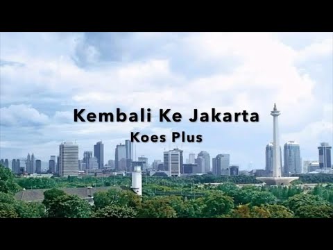KOES PLUS - KEMBALI KE JAKARTA (Lirik Video)