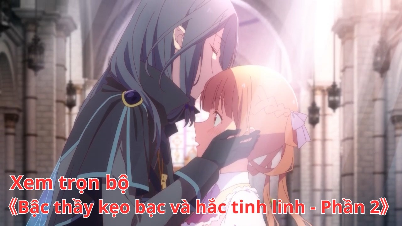 [Anime trọn bộ] Bậc thầy kẹo bạc và hắc tinh linh - Phần 2[Việt sub]