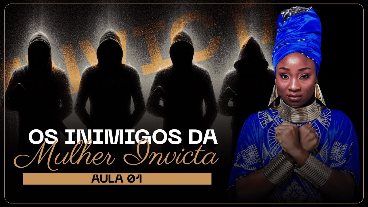 AULA 01 | OS INIMIGOS DA MULHER INVICTA | Semana da Mulher Invicta