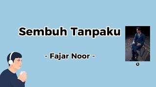 Download lagu Fajar Noor - Sembuh Tanpaku (Lirik) mp3