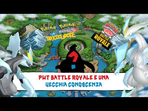 Pokemon Nero 2 e Bianco 2 - Toxiclocke - EP #7 - PWT Battle Royale e una vecchia Conoscenza