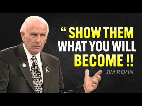SHOW THEM WHAT YOU ARE GOING TO BECOME - Jim Rohn Motivation