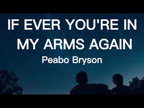 IF EVER YOU'RE IN MY ARMS AGAIN [Lyrics] - Peabo Bryson 🎵
