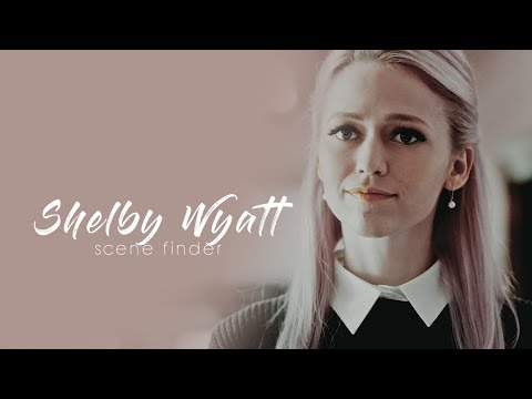 • Shelby Wyatt | scene finder [S1B]