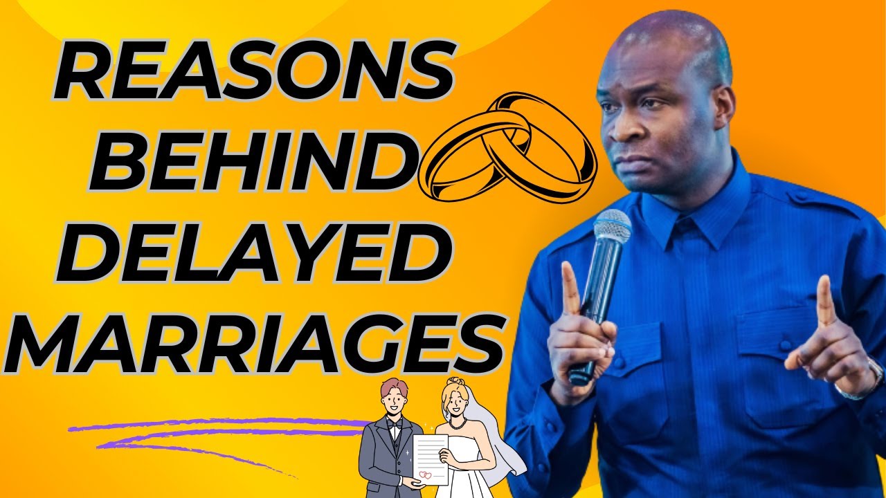 REASONS BEHIND DELAYED MARRIAGES | APOSTLE JOSHUA SELMAN