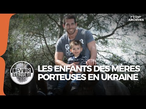Les enfants nés de mères porteuses en Ukraine (Devoir d'enquête) - RTBF Archives